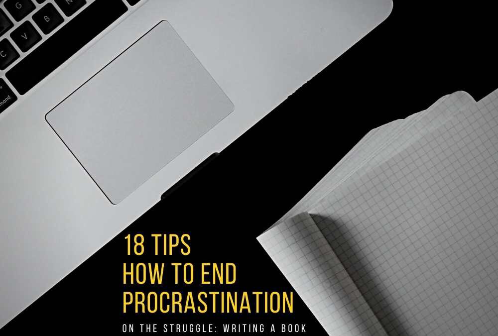 18 Tips: How to end procrastination writing a book